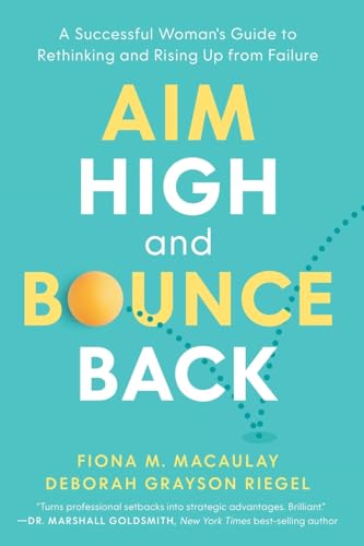Aim High and Bounce Back: A Successful Woman's Guide to Rethinking and Rising Up from Failure (Paperback)