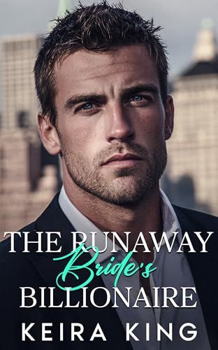 The Runaway Bride’s Billionaire: An enemies-to-lovers second-chance romance (Kindle Edition)