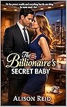 The Billionaire's Secret Baby by Alison Reid The Billionaire's Secret Baby by Alison Reid