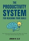The Productivity System for Reaching Your Goals: The Tools and AI Prompts That Keep Your Goals on Track Without Burning You Out