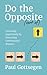 Do The Opposite (sort of): Unlocking Opportunity by Overruling Conventional Wisdom