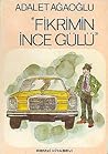 Fikrimin İnce Gülü by Adalet Ağaoğlu