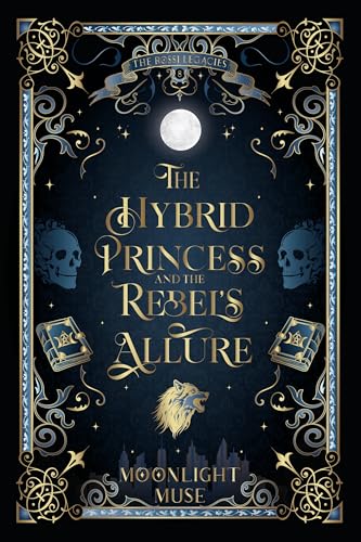 The Hybrid Princess and the Rebel's Allure (The Rossi Legacies Book 8)