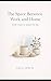 The Space Between Work and ...