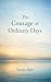 The Courage of Ordinary Day...
