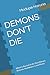 DEMONS DON’T DIE: What Is B...
