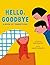 Hello, Goodbye: A Book of Transitions