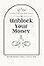 Unblock Your Money: A Journ...