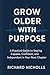 Grow Older with Purpose by Richard Nicholls