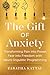 The Gift of Anxiety: Transforming Pain into Power, Fear into Freedom with Neuro-linguistic Programming