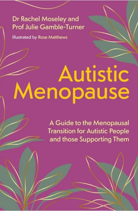 Autistic Menopause: A Guide to the Menopausal Transition for Autistic People and those Supporting Them (Paperback)