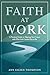 Faith at Work: A Practical ...