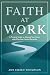 Faith at Work: A Practical Guide to Aligning Your Career with Who God Created You to Be