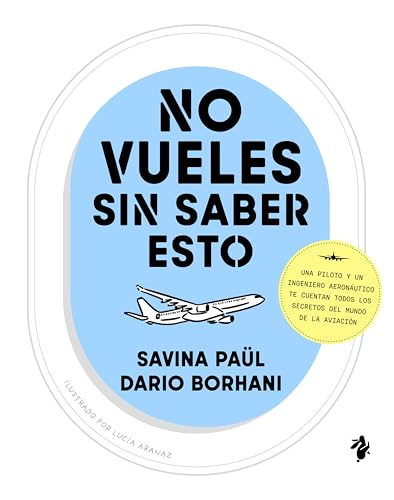 No vueles sin saber esto: Una piloto y un ingeniero aeronáutico te cuentan todos los secretos del mundo de la aviación (Paperback)