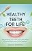Healthy Teeth for Life: Why...