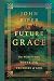 Future Grace by John      Piper