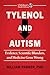 Tylenol and Autism: Evidence, Scientific Blunders, and Medicine Gone Wrong