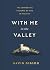 With Me in the Valley: The ...