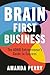 Brain First Business: The A...