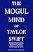 The Mogul Mind of Taylor Sw...