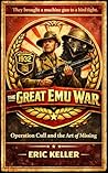 The Great Emu War: A Novel of Feathers, Futility, and the Australian Outback