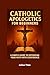 Catholics Apologetics for Beginners by Julius Theo