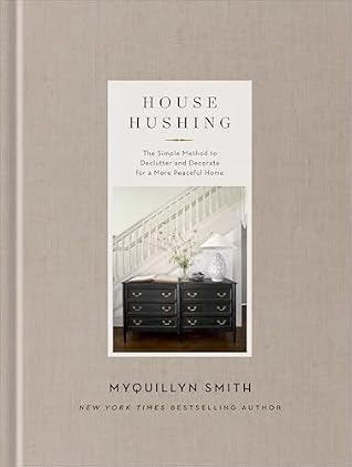House Hushing: The Simple Method to Declutter and Decorate for a More Peaceful Home