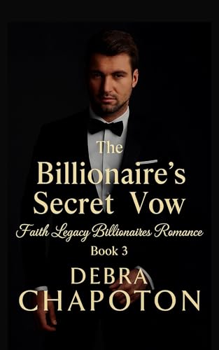 The Billionaire's Secret Vow: A Contemporary Christian Standalone Novel (Faith Legacy Billionaires)