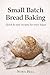 Small Batch Bread Baking: Q...