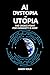 AI Dystopia or Utopia: The ...
