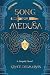 Song for Medusa by Grace Desmarais