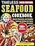 Timeless Seafood Cookbook by Alta Abernathy