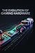 The Evolution of Gaming Har...