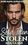 Sold Then Stolen: Dark Mafia Romance (Dark Mafia Alphas Book 2)