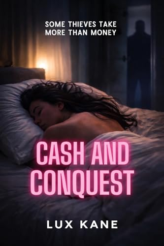 Cash and Conquest (A Broke Boy Rich Girl Dark Thief Erotica)