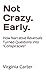 Not Crazy. Early.: How Narr...
