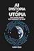 AI Dystopia or Utopia: The ...