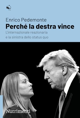 Perché la destra vince: L’internazionale reazionaria e la sinistra dello status quo (Igloo Vol. 111) (Italian Edition)