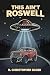 This Ain't Roswell by D. Christopher Bader