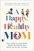 A Happy, Healthy Mom: Your ...