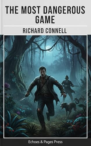The Most Dangerous Game: A Classic Thriller of Survival and Moral Tension