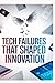 Tech Failures that Shaped I...