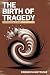 The Birth of Tragedy by Friedrich Nietzsche The Birth of Tragedy by Friedrich Nietzsche