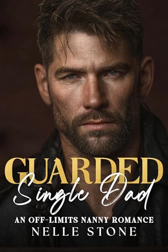 Guarded Single Dad: An Off-Limits Nanny Romance (Kindle Edition)