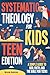 Systematic Theology for Kids TEEN Edition by Natasha Anderson