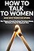 How to Talk to Women (and W...