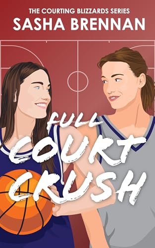 Full Court Crush: A Sapphic Sports Romance (Courting Blizzards Book 1)