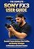 THE COMPLETE SONY FX3 USER ...