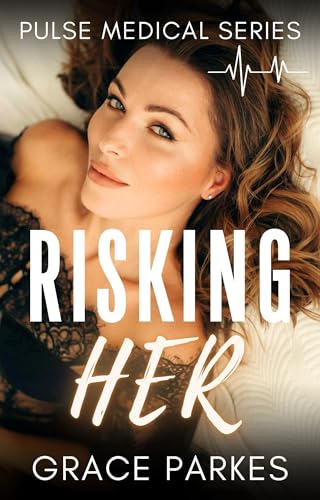 Risking Her: A Lesbian/Sapphic Medical Romance (Pulse Medical Book 8)
