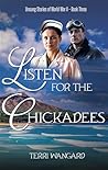 Listen for the Chickadees by Terri Wangard
